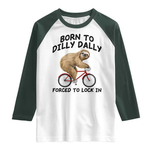 Funny Sloth Lover Raglan Shirt Born To Dilly Dally Forced To Lock In TS12 White Dark Forest Green Print Your Wear