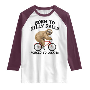 Funny Sloth Lover Raglan Shirt Born To Dilly Dally Forced To Lock In TS12 White Maroon Print Your Wear