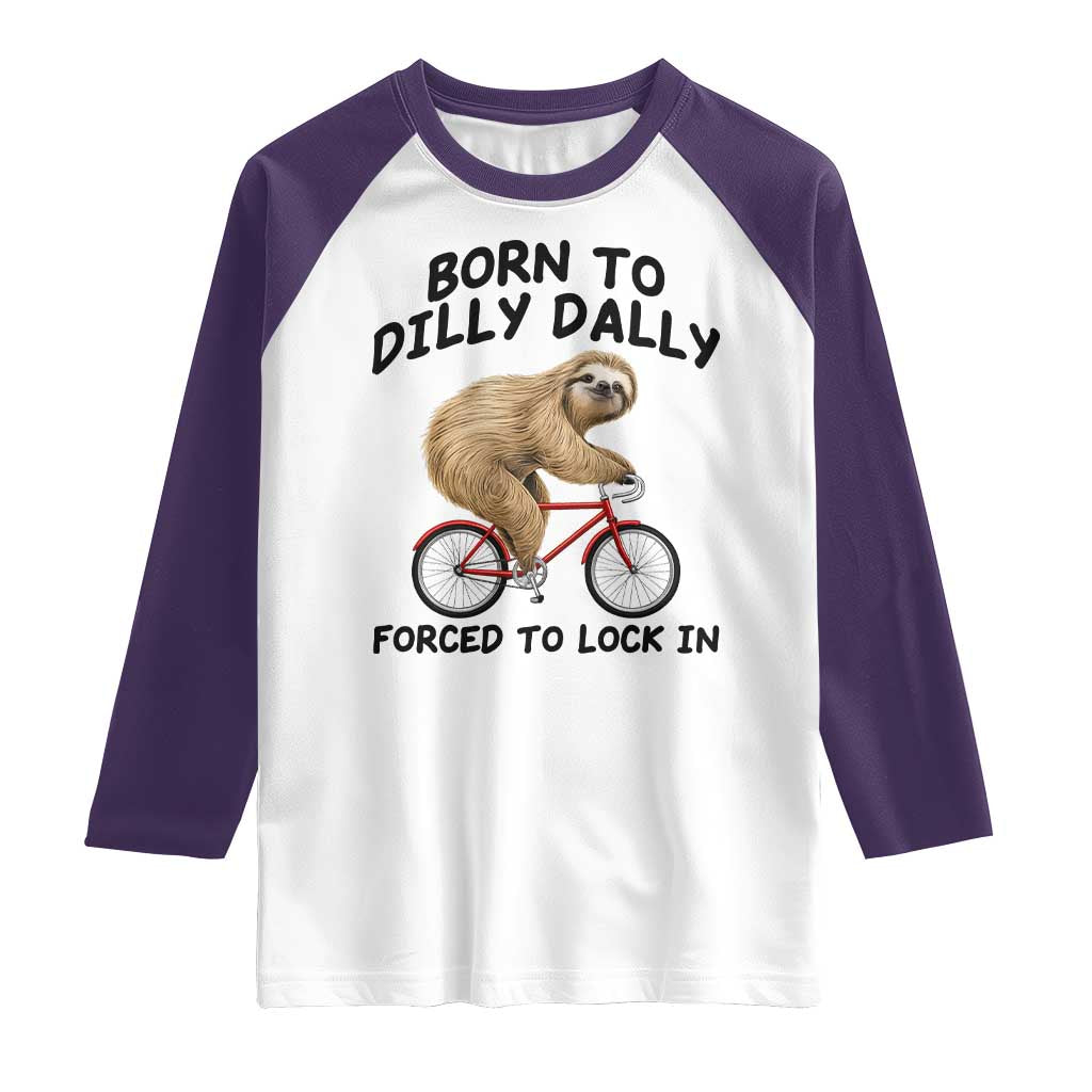 Funny Sloth Lover Raglan Shirt Born To Dilly Dally Forced To Lock In TS12 White Purple Print Your Wear