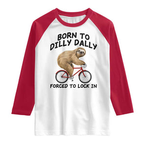 Funny Sloth Lover Raglan Shirt Born To Dilly Dally Forced To Lock In TS12 White Red Print Your Wear