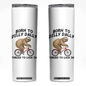 Funny Sloth Lover Skinny Tumbler Born To Dilly Dally Forced To Lock In TS12 White Print Your Wear