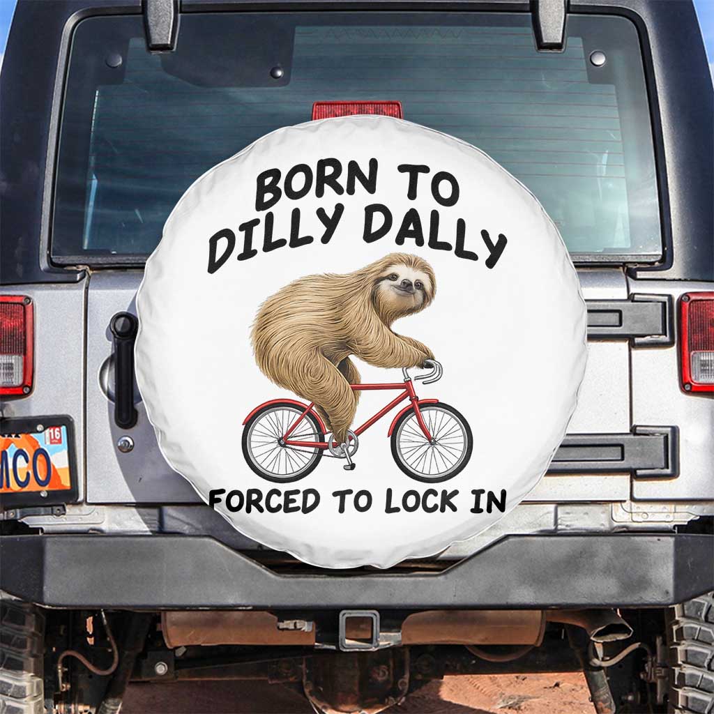 Funny Sloth Lover Spare Tire Cover Born To Dilly Dally Forced To Lock In TS12 No hole White Print Your Wear