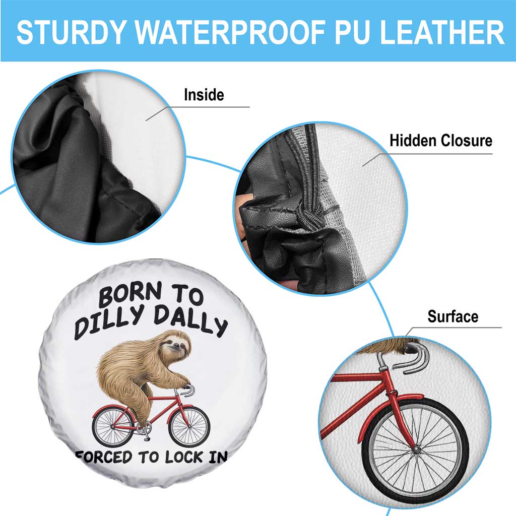 Funny Sloth Lover Spare Tire Cover Born To Dilly Dally Forced To Lock In TS12 Print Your Wear