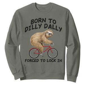 Funny Sloth Lover Sweatshirt Born To Dilly Dally Forced To Lock In TS12 Military Green Print Your Wear