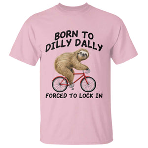 Funny Sloth Lover T Shirt Born To Dilly Dally Forced To Lock In TS12 Light Pink Print Your Wear