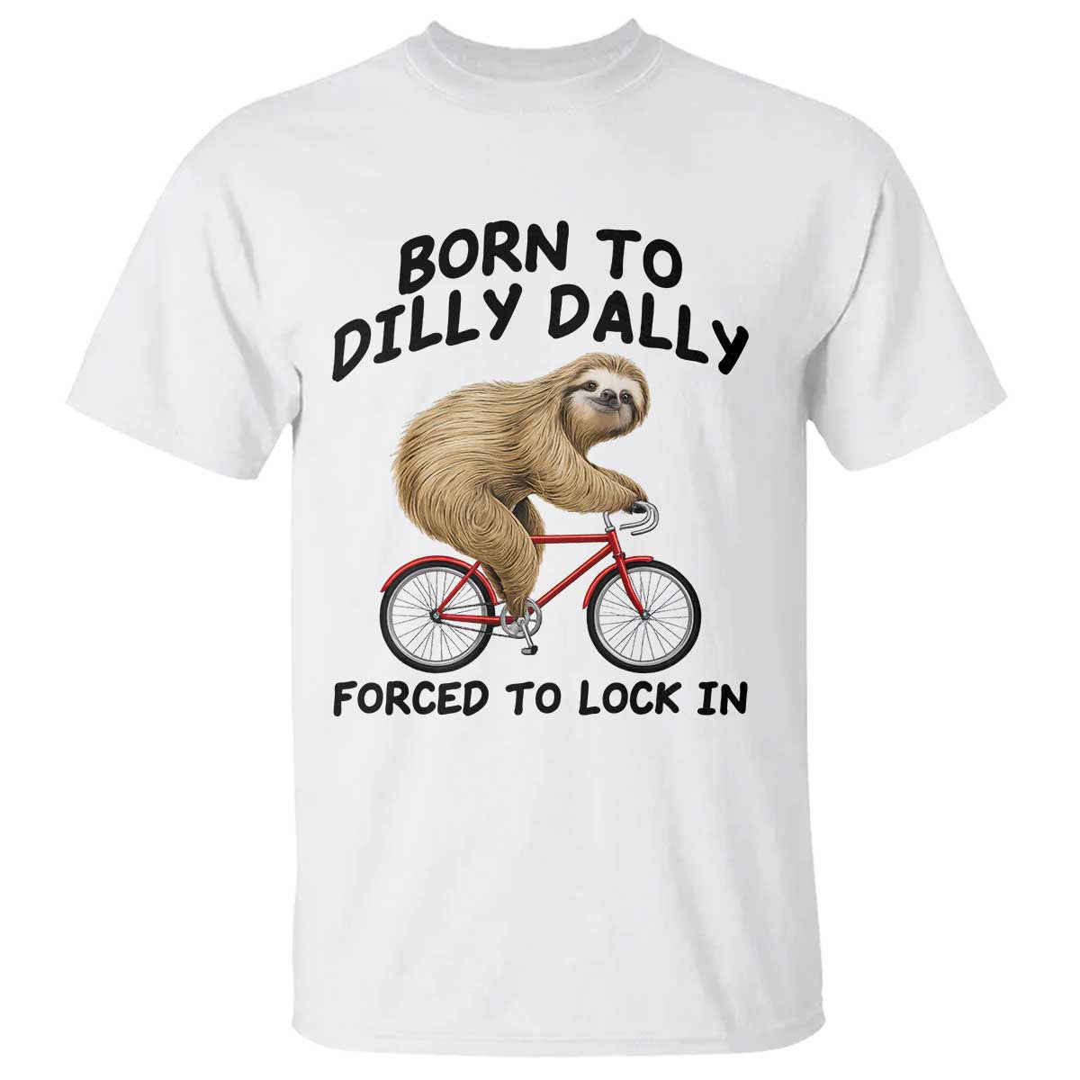 Funny Sloth Lover T Shirt Born To Dilly Dally Forced To Lock In TS12 White Print Your Wear
