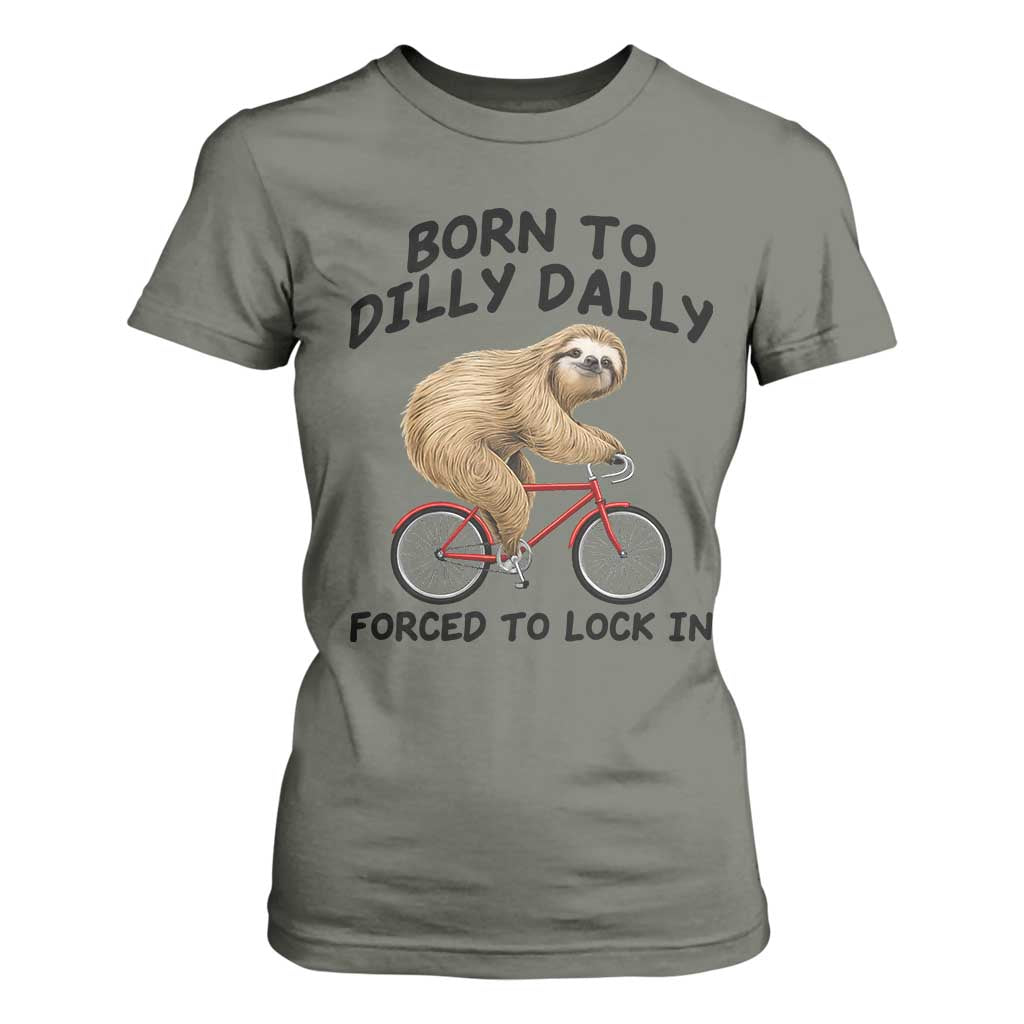 Funny Sloth Lover T Shirt For Women Born To Dilly Dally Forced To Lock In TS12 Military Green Print Your Wear