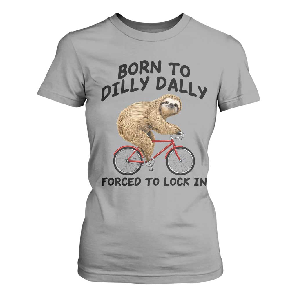 Funny Sloth Lover T Shirt For Women Born To Dilly Dally Forced To Lock In TS12 Sport Gray Print Your Wear