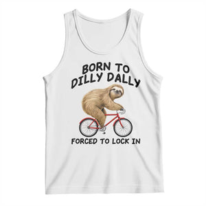 Funny Sloth Lover Tank Top Born To Dilly Dally Forced To Lock In TS12 White Print Your Wear