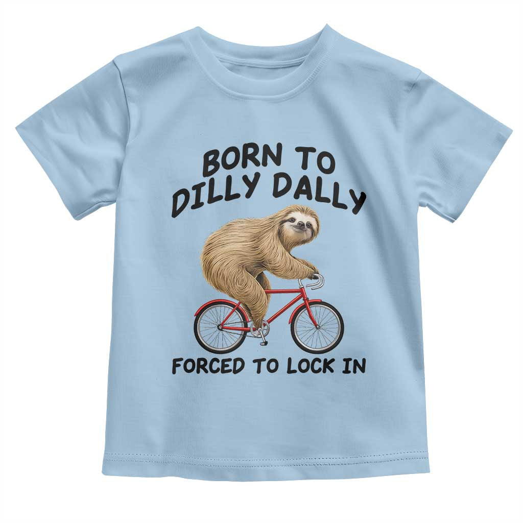Funny Sloth Lover Toddler T Shirt Born To Dilly Dally Forced To Lock In TS12 Light Blue Print Your Wear