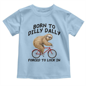 Funny Sloth Lover Toddler T Shirt Born To Dilly Dally Forced To Lock In TS12 Light Blue Print Your Wear