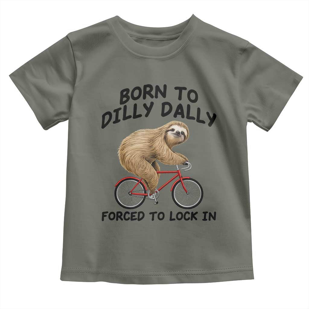 Funny Sloth Lover Toddler T Shirt Born To Dilly Dally Forced To Lock In TS12 Military Green Print Your Wear