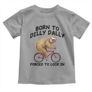 Funny Sloth Lover Toddler T Shirt Born To Dilly Dally Forced To Lock In TS12 Sport Gray Print Your Wear