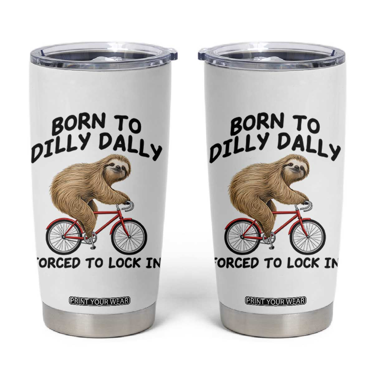 Funny Sloth Lover Tumbler Cup Born To Dilly Dally Forced To Lock In TS12 White Print Your Wear