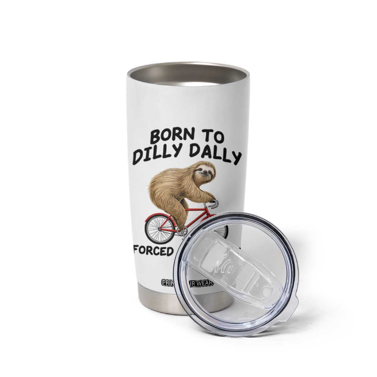 Funny Sloth Lover Tumbler Cup Born To Dilly Dally Forced To Lock In TS12 Print Your Wear