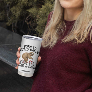 Funny Sloth Lover Tumbler Cup Born To Dilly Dally Forced To Lock In TS12 Print Your Wear
