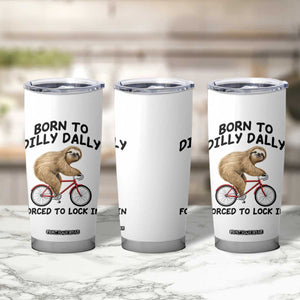 Funny Sloth Lover Tumbler Cup Born To Dilly Dally Forced To Lock In TS12 Print Your Wear