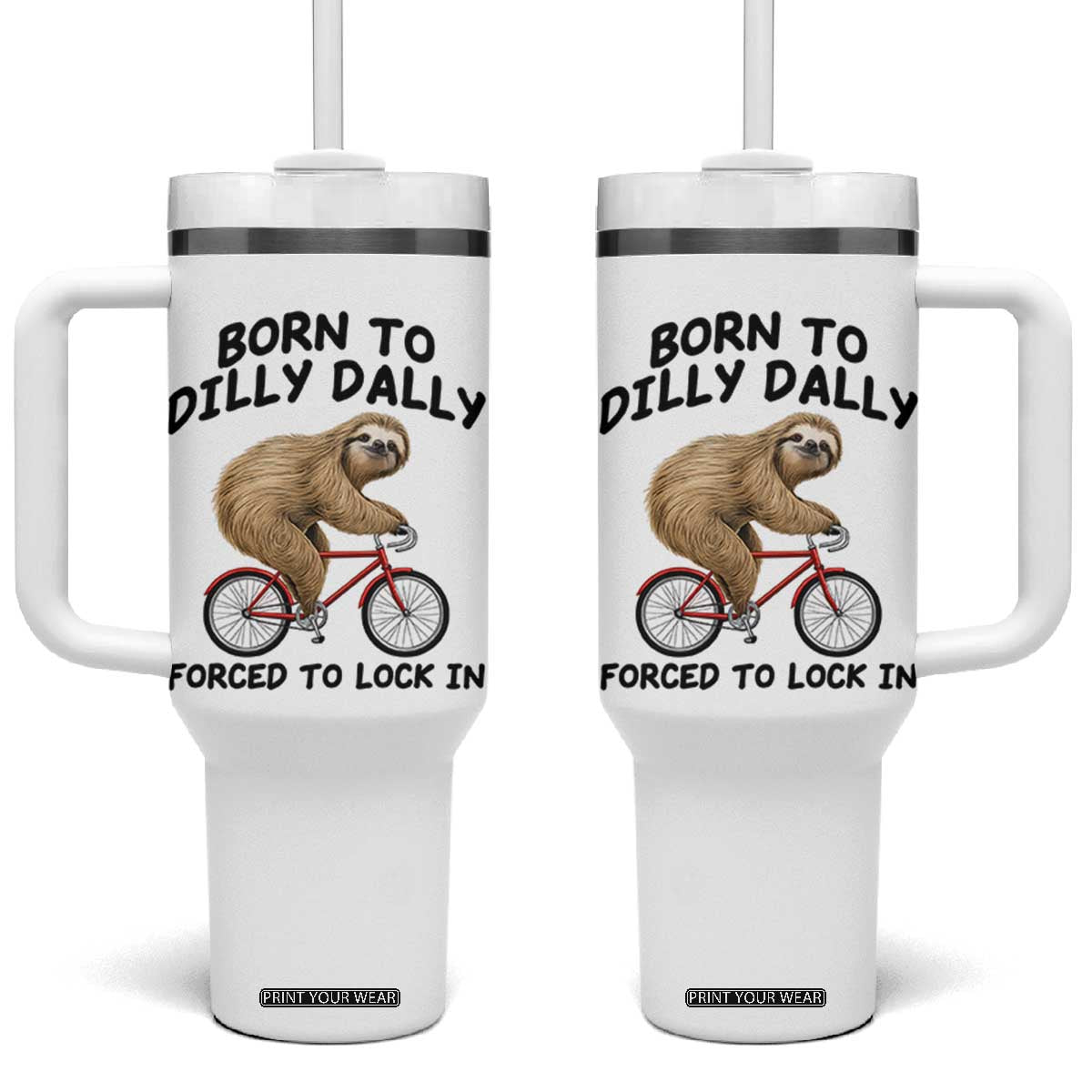 Funny Sloth Lover Tumbler With Handle Born To Dilly Dally Forced To Lock In TS12 One Size: 40 oz White Print Your Wear