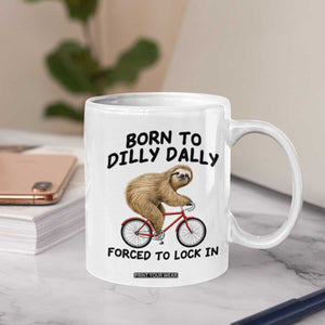 Funny Sloth Lover Coffee Mug Born To Dilly Dally Forced To Lock In TS12 Print Your Wear