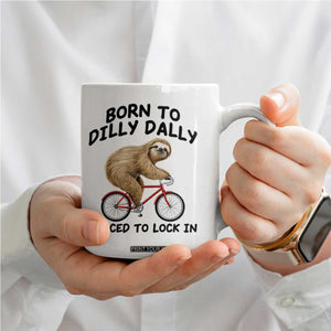 Funny Sloth Lover Coffee Mug Born To Dilly Dally Forced To Lock In TS12 Print Your Wear
