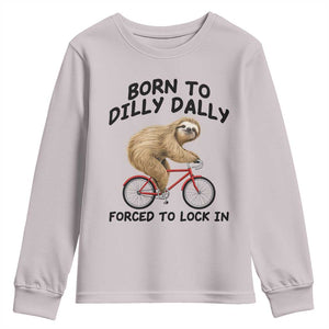 Funny Sloth Lover Youth Sweatshirt Born To Dilly Dally Forced To Lock In TS12 Ice Gray Print Your Wear