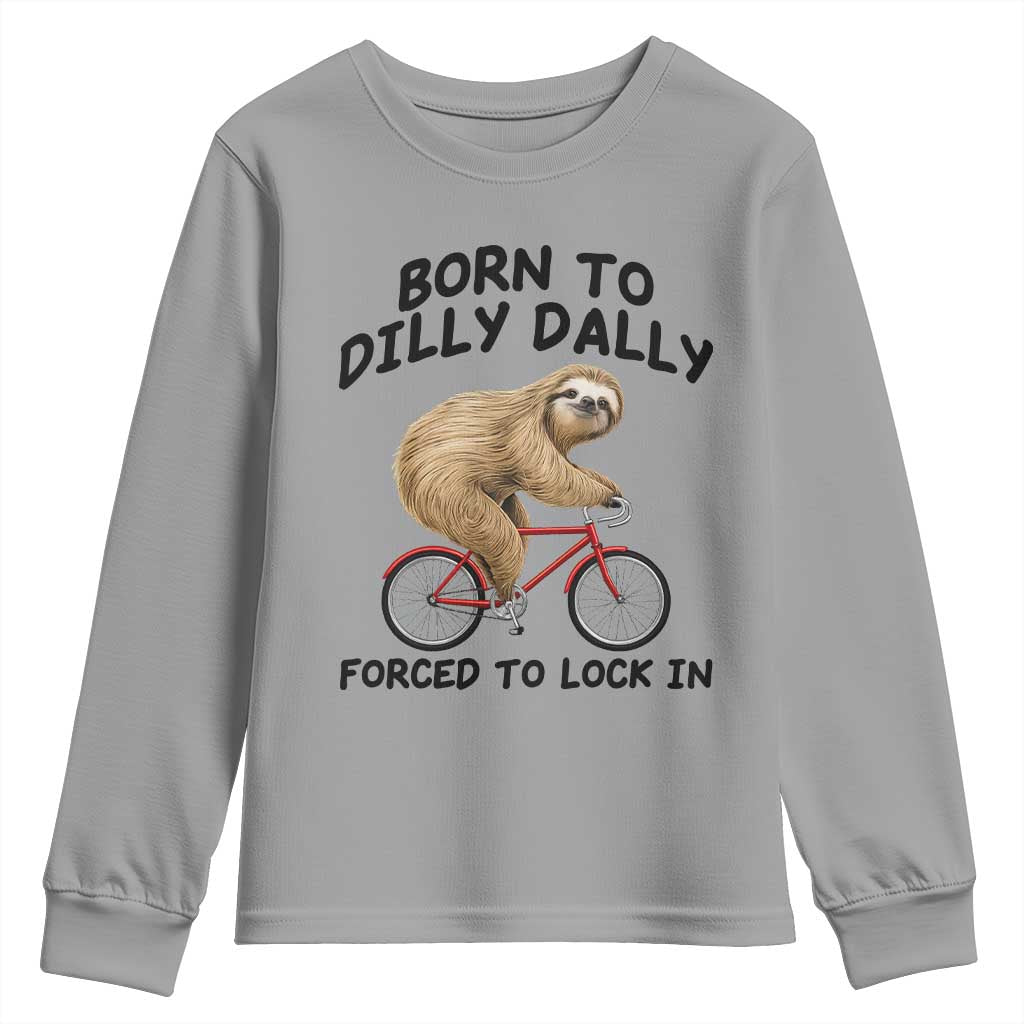 Funny Sloth Lover Youth Sweatshirt Born To Dilly Dally Forced To Lock In TS12 Sport Gray Print Your Wear