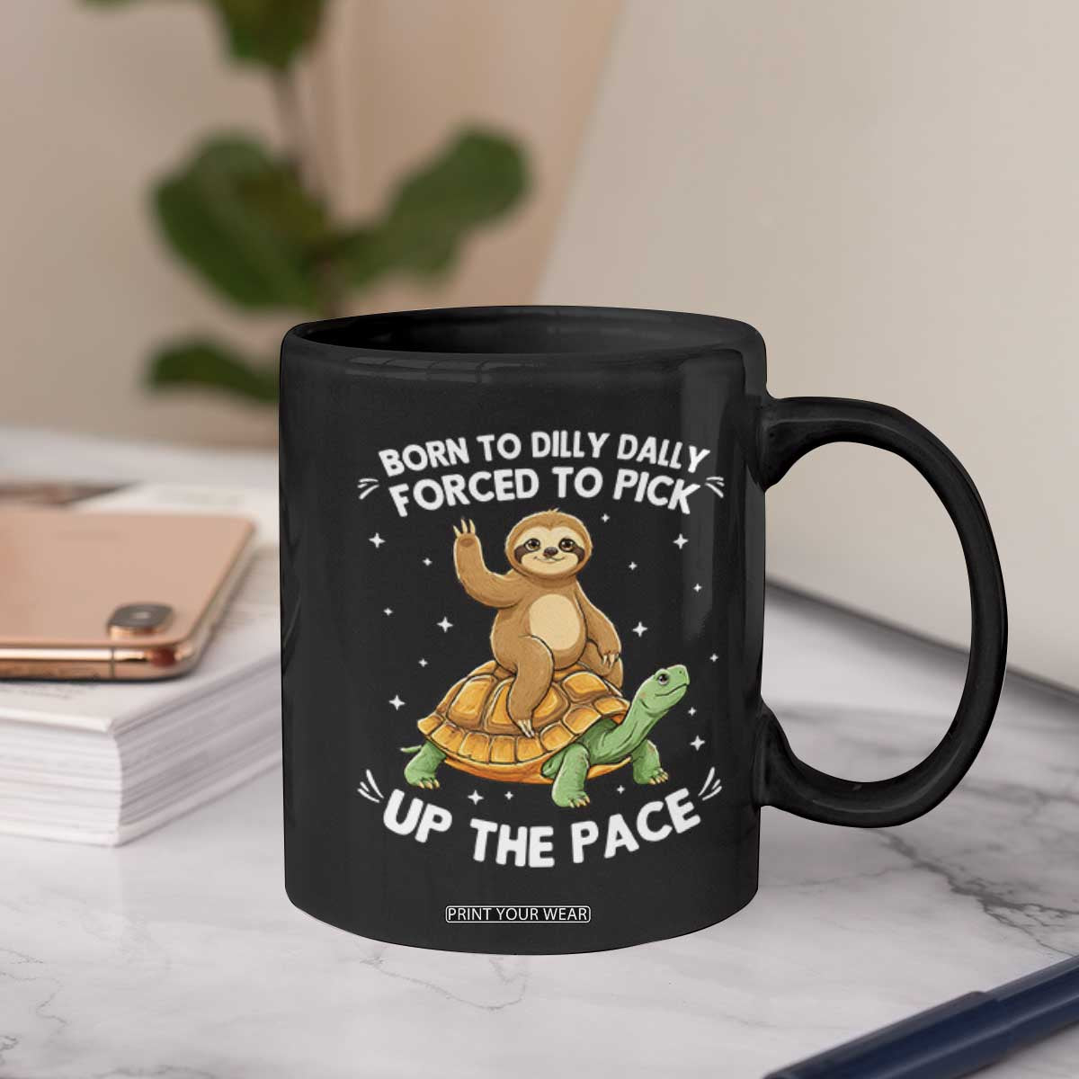 Funny Sloth Riding Turtle Coffee Mug Born To Dilly Dally Forced To Pick Up The Pace TS12 Print Your Wear