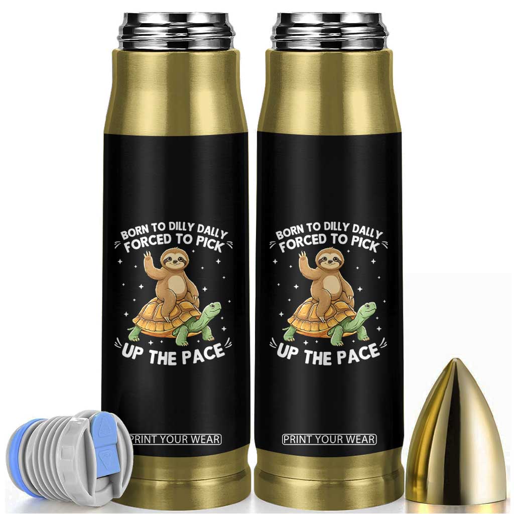 Funny Sloth Riding Turtle Bullet Tumbler Born To Dilly Dally Forced To Pick Up The Pace TS12 Black Print Your Wear