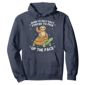 Funny Sloth Riding Turtle Hoodie Born To Dilly Dally Forced To Pick Up The Pace TS12 Navy Print Your Wear