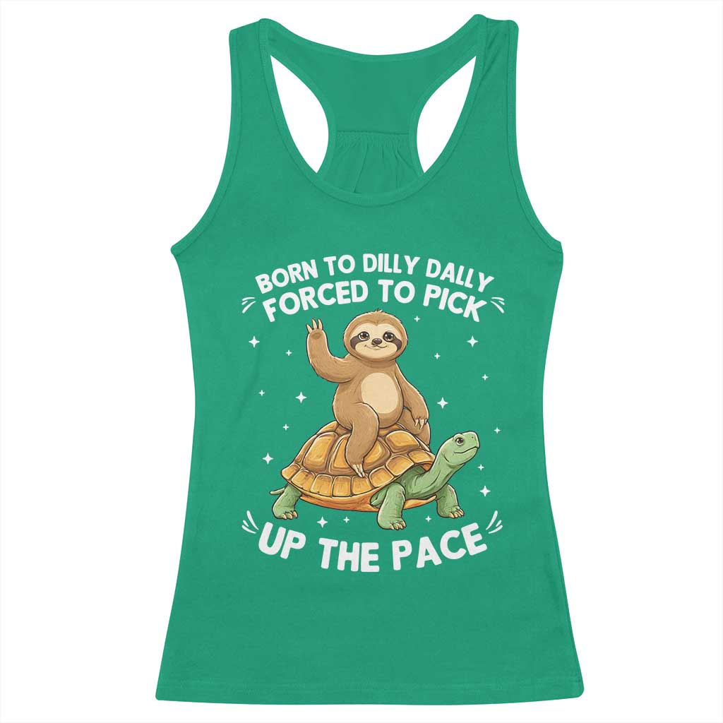 Funny Sloth Riding Turtle Racerback Tank Top Born To Dilly Dally Forced To Pick Up The Pace TS12 Irish Green Print Your Wear