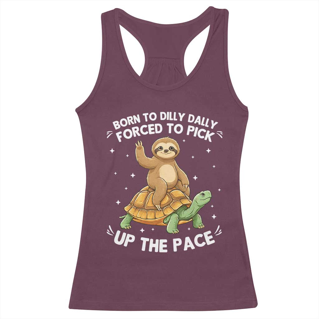 Funny Sloth Riding Turtle Racerback Tank Top Born To Dilly Dally Forced To Pick Up The Pace TS12 Maroon Print Your Wear