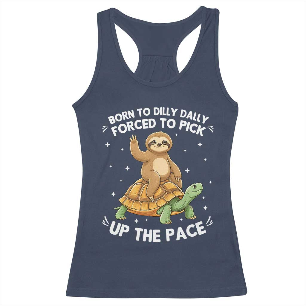 Funny Sloth Riding Turtle Racerback Tank Top Born To Dilly Dally Forced To Pick Up The Pace TS12 Navy Print Your Wear