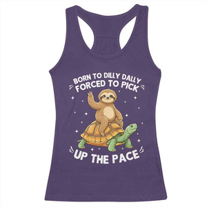 Funny Sloth Riding Turtle Racerback Tank Top Born To Dilly Dally Forced To Pick Up The Pace TS12 Purple Print Your Wear
