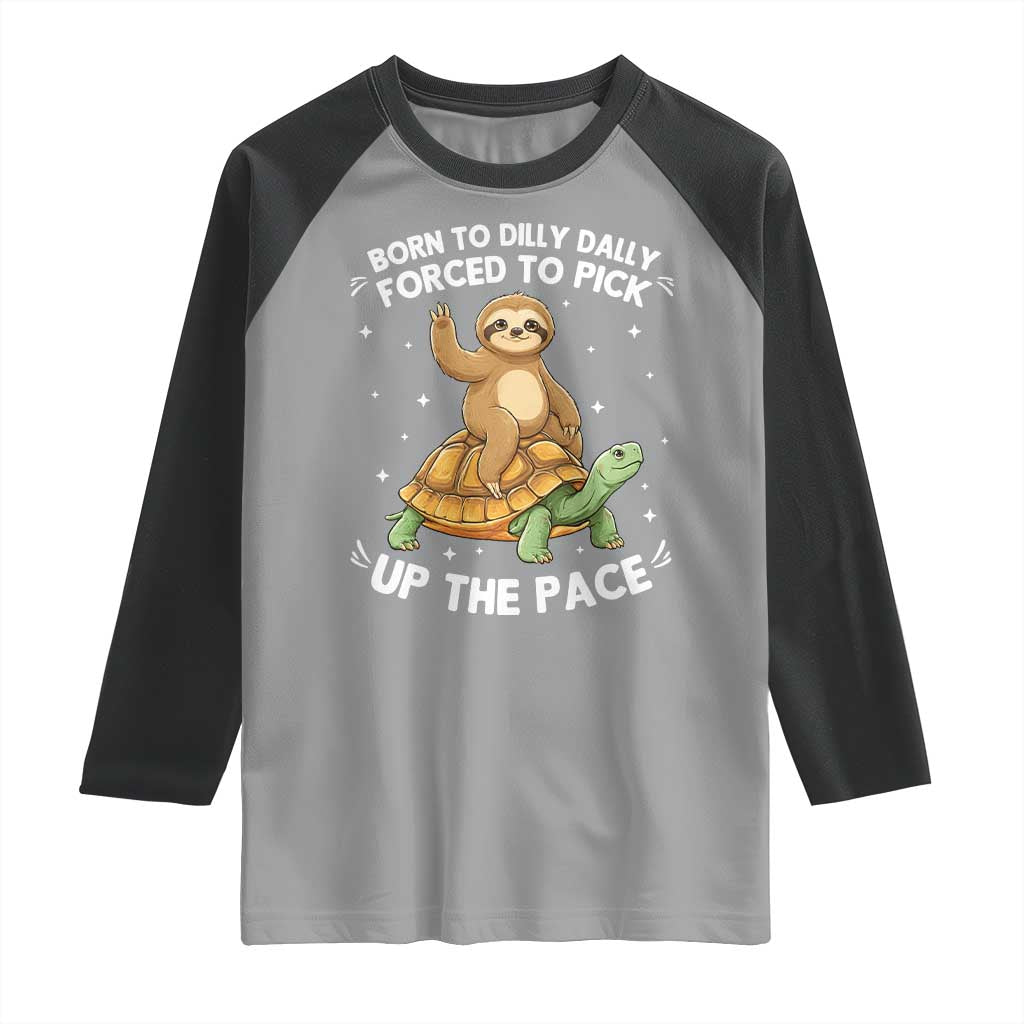 Funny Sloth Riding Turtle Raglan Shirt Born To Dilly Dally Forced To Pick Up The Pace TS12 Sport Gray Black Print Your Wear