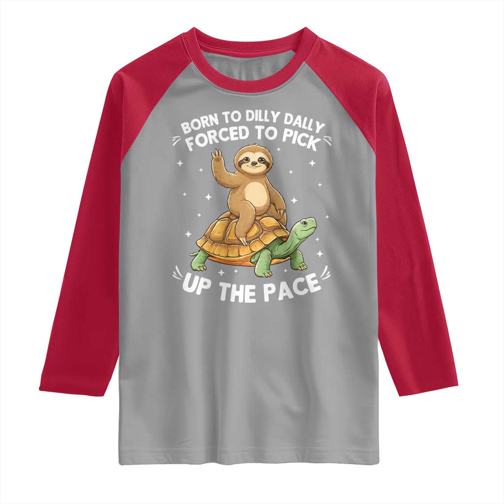 Funny Sloth Riding Turtle Raglan Shirt Born To Dilly Dally Forced To Pick Up The Pace TS12 Sport Gray Red Print Your Wear