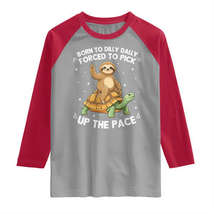 Funny Sloth Riding Turtle Raglan Shirt Born To Dilly Dally Forced To Pick Up The Pace TS12 Sport Gray Red Print Your Wear