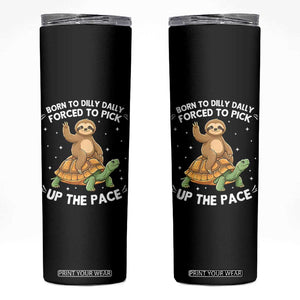 Funny Sloth Riding Turtle Skinny Tumbler Born To Dilly Dally Forced To Pick Up The Pace TS12 Black Print Your Wear