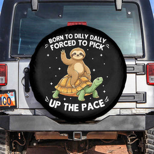 Funny Sloth Riding Turtle Spare Tire Cover Born To Dilly Dally Forced To Pick Up The Pace TS12 No hole Black Print Your Wear