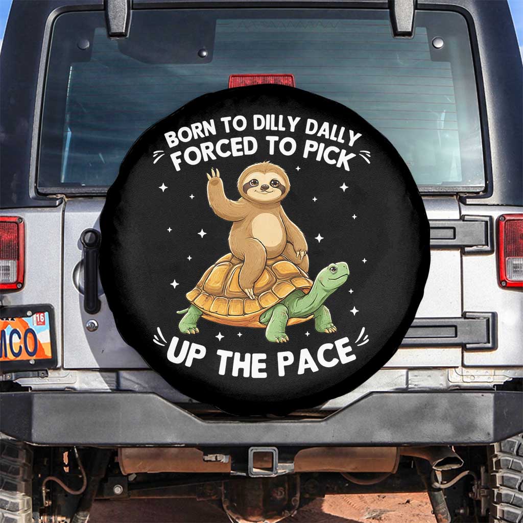 Funny Sloth Riding Turtle Spare Tire Cover Born To Dilly Dally Forced To Pick Up The Pace TS12 No hole Black Print Your Wear