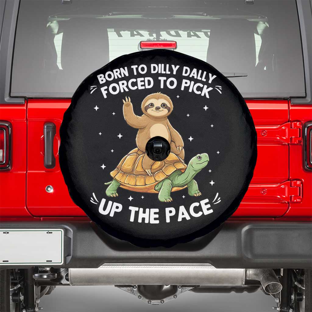 Funny Sloth Riding Turtle Spare Tire Cover Born To Dilly Dally Forced To Pick Up The Pace TS12 Black Print Your Wear