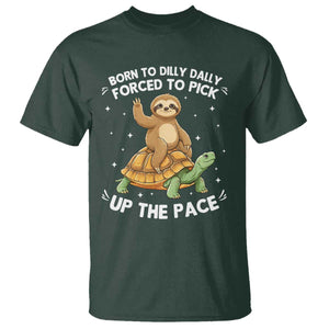 Funny Sloth Riding Turtle T Shirt Born To Dilly Dally Forced To Pick Up The Pace TS12 Dark Forest Green Print Your Wear