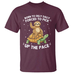 Funny Sloth Riding Turtle T Shirt Born To Dilly Dally Forced To Pick Up The Pace TS12 Maroon Print Your Wear