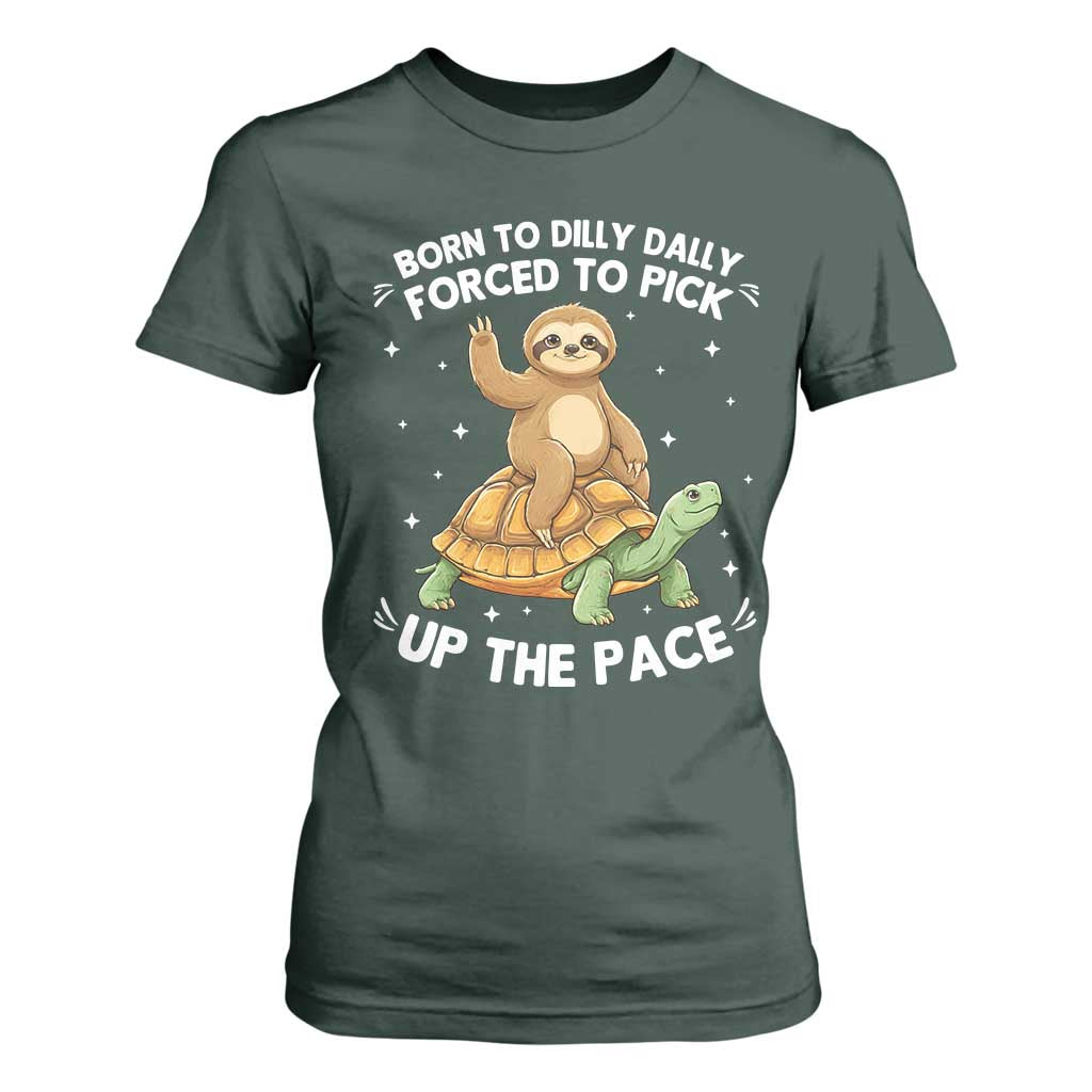 Funny Sloth Riding Turtle T Shirt For Women Born To Dilly Dally Forced To Pick Up The Pace TS12 Dark Forest Green Print Your Wear