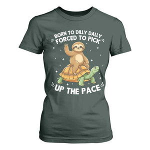 Funny Sloth Riding Turtle T Shirt For Women Born To Dilly Dally Forced To Pick Up The Pace TS12 Dark Forest Green Print Your Wear
