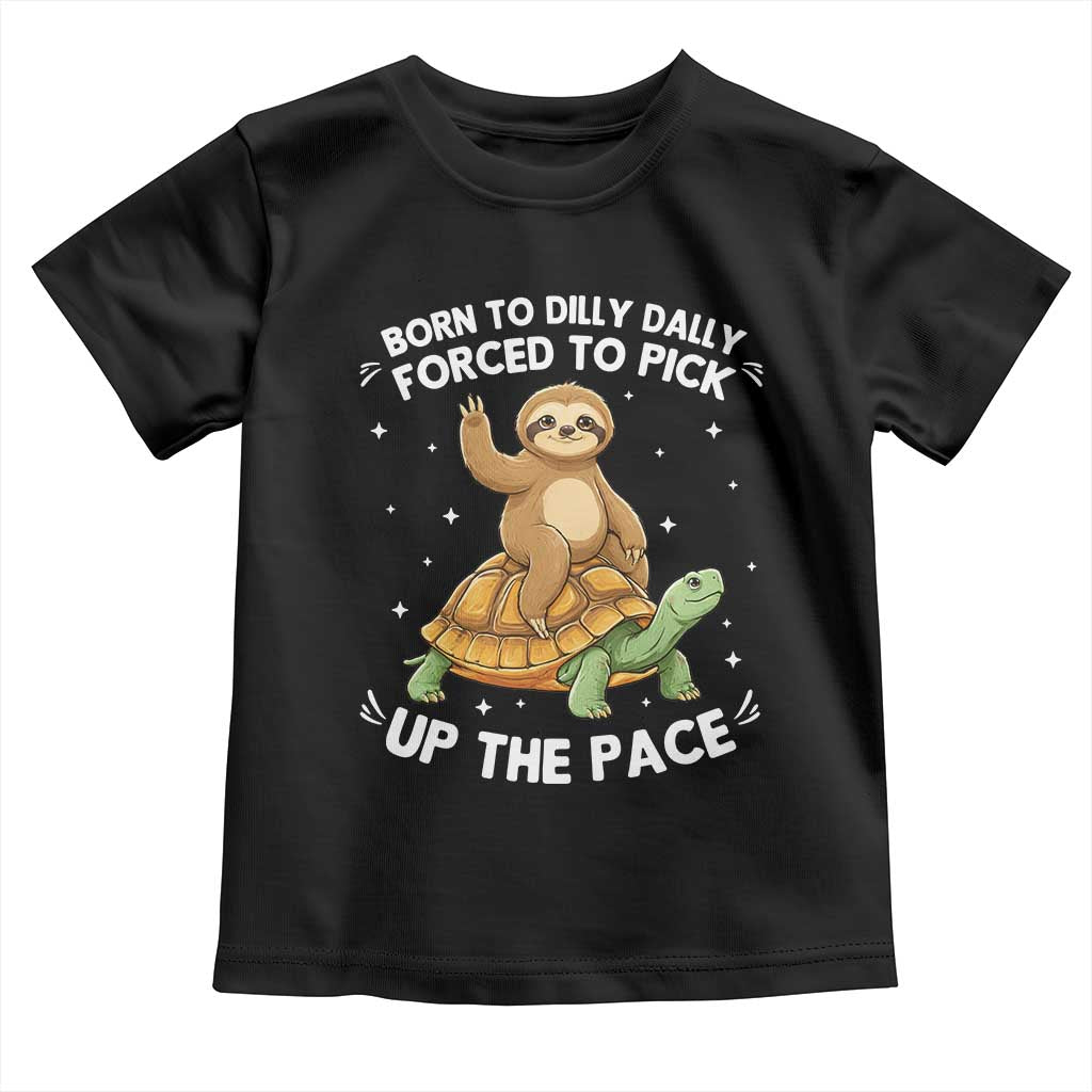 Funny Sloth Riding Turtle Toddler T Shirt Born To Dilly Dally Forced To Pick Up The Pace TS12 Black Print Your Wear