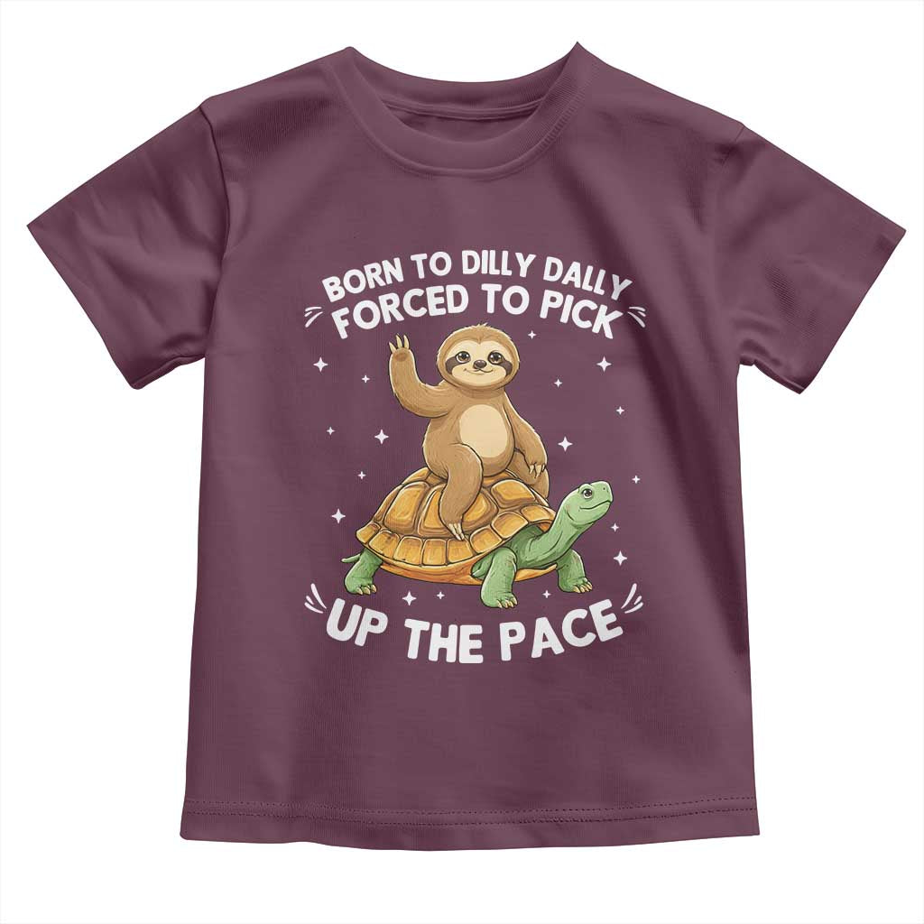 Funny Sloth Riding Turtle Toddler T Shirt Born To Dilly Dally Forced To Pick Up The Pace TS12 Maroon Print Your Wear