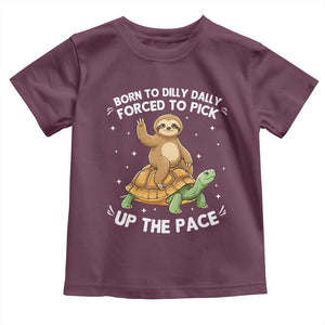 Funny Sloth Riding Turtle Toddler T Shirt Born To Dilly Dally Forced To Pick Up The Pace TS12 Maroon Print Your Wear