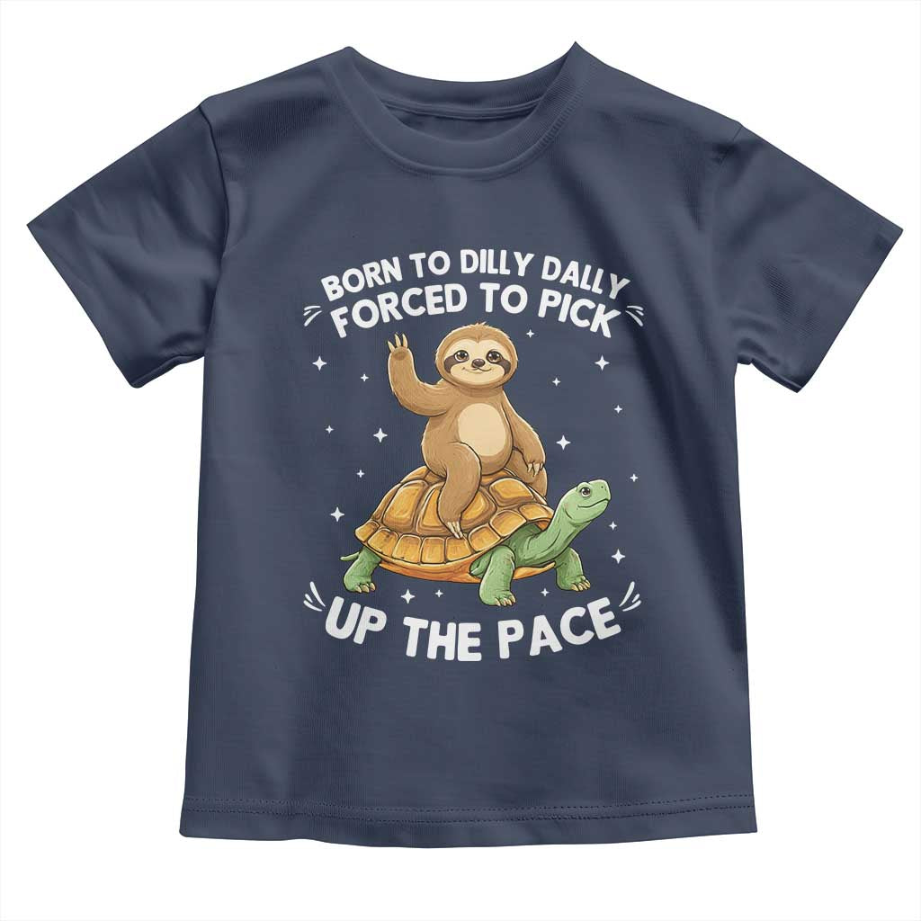 Funny Sloth Riding Turtle Toddler T Shirt Born To Dilly Dally Forced To Pick Up The Pace TS12 Navy Print Your Wear