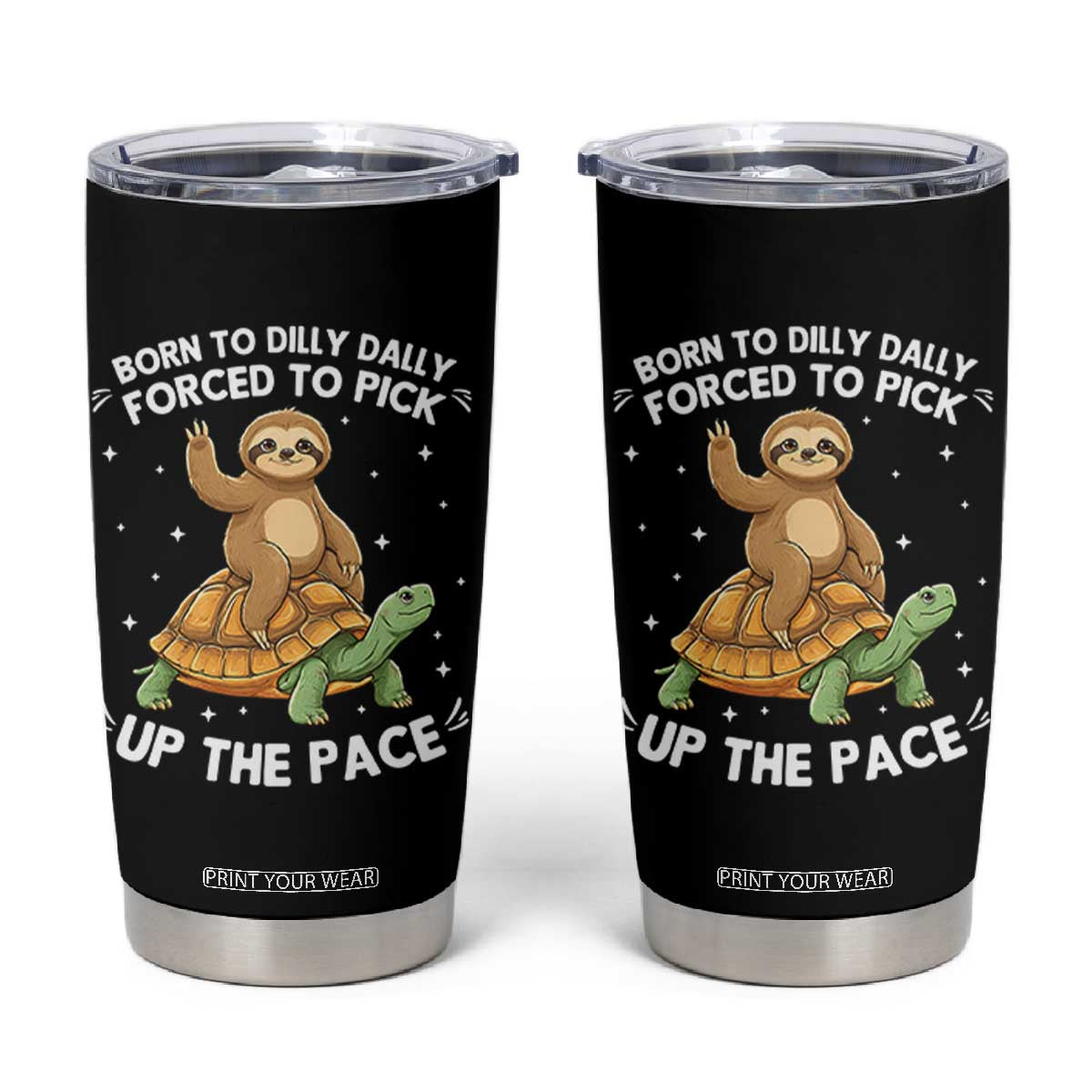 Funny Sloth Riding Turtle Tumbler Cup Born To Dilly Dally Forced To Pick Up The Pace TS12 Black Print Your Wear