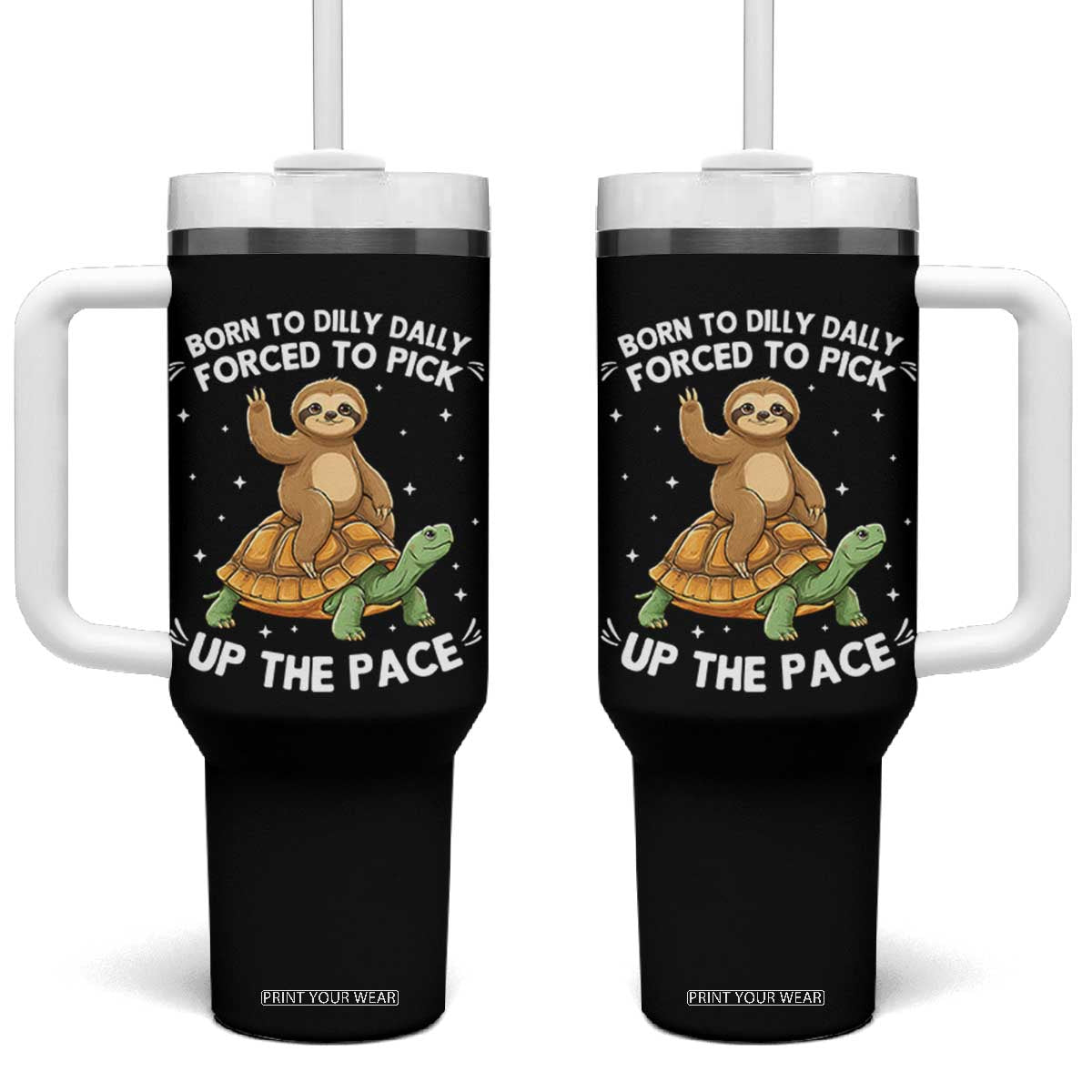 Funny Sloth Riding Turtle Tumbler With Handle Born To Dilly Dally Forced To Pick Up The Pace TS12 One Size: 40 oz Black Print Your Wear